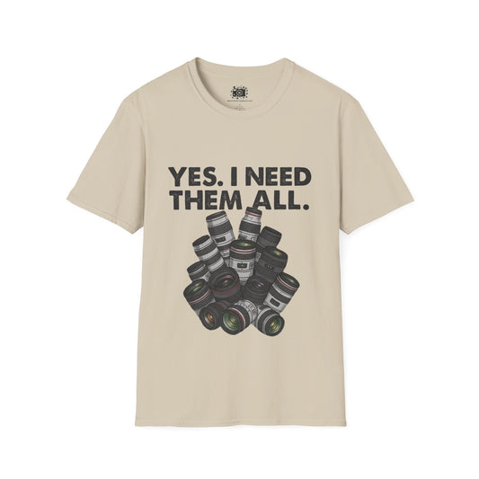 "Yes I Need Them All" Shirt for Lens Hoarders